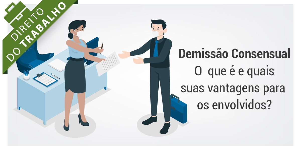 Demissão Consensual O que é e quais suas vantagens para os envolvidos Demissão Consensual O que é e quais suas vantagens para os envolvidos