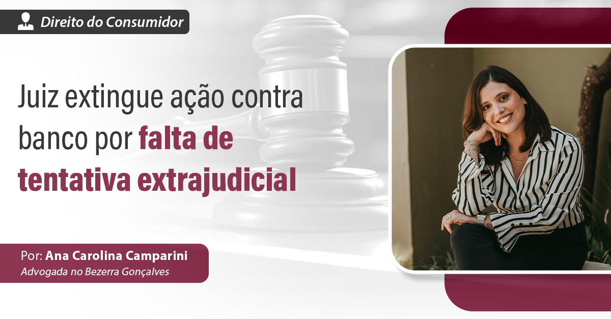 Juiz extingue ação contra banco por falta de tentativa extrajudicial ...